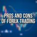 What are the Pros and Cons of Forex Trading – Explained
