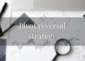 Pivot reversal strategy – what is in for traders?