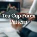 Tea Cup Forex Pattern – is it tardable?
