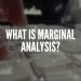 What is marginal analysis?