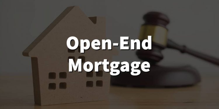 What is an Open-End Mortgage – Get All The Information