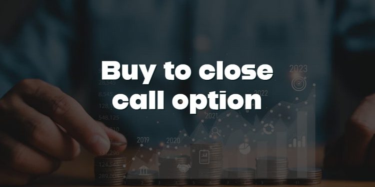 Buy to close call option – how does it work?