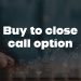 Buy to close call option – how does it work?