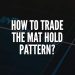 How to Trade The Mat Hold Pattern?