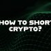 What is and how to short crypto?