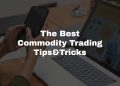 The Best Commodity Trading Tips and Tricks