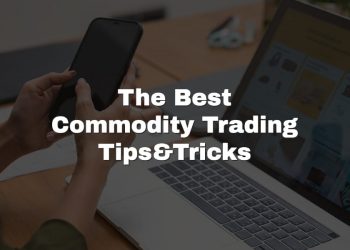 The Best Commodity Trading Tips and Tricks