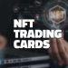 What are NFT trading cards?