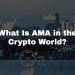 What Is AMA in the Crypto World?