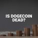 Is Dogecoin dead? DOGE Price Prediction