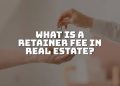 What is a Retainer Fee in Real Estate – Get The Information.
