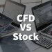 CFD vs. Stock: Which is Better for Trading and Why Exactly?