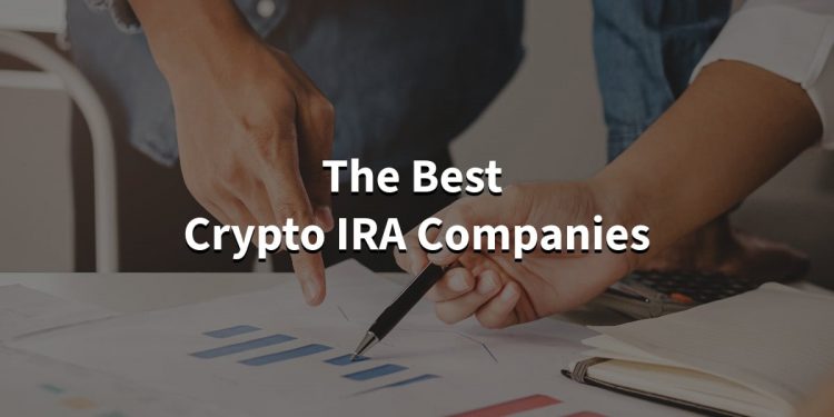 The Best Crypto IRA Companies You Need To Know About