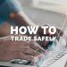 How to trade safely: Tips and Tricks you should know