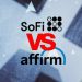 SoFi vs Affirm – Which One Is Better?