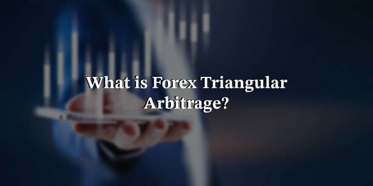 What Is Forex Triangular Arbitrage?
