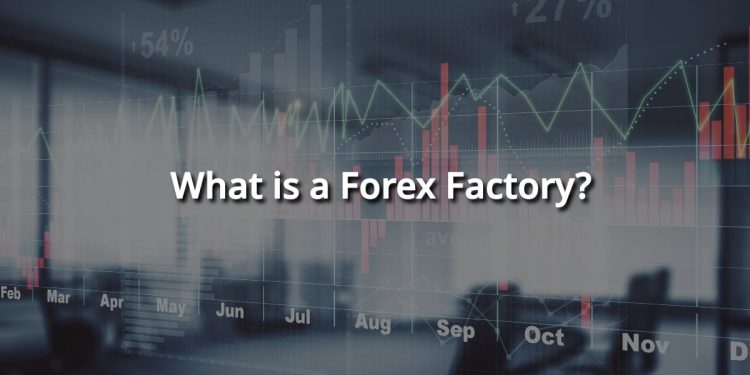 What is a Forex Factory? – Calendar, Market and news