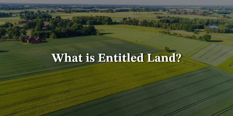 What is Entitled Land? The Process of Land Entitlement
