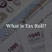 What Is Tax Roll: Your Property Tax Guide