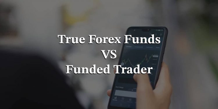 The true forex funds and the funded trader: Differences