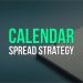How to use calendar spread strategy in the best way?