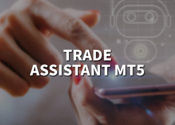 How to use trade assistant MT5 in an effective way?