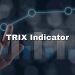 Mastering the TRIX Indicator for Enhanced Market Analysis