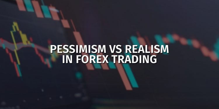 Pessimism vs realism in Forex trading 