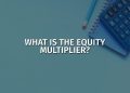 What is the equity multiplier, and how to calculate it best?