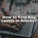 How to Find Key Levels in Stocks: A Comprehensive Guide