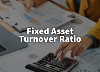 What is Fixed Asset Turnover Ratio and How to Calculate it?